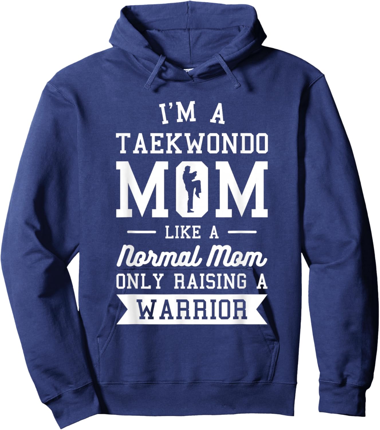 I'm A Taekwondo Mom Like A Normal Mom Only Raising A Warrior Hoodie - Hoodie | Navy
