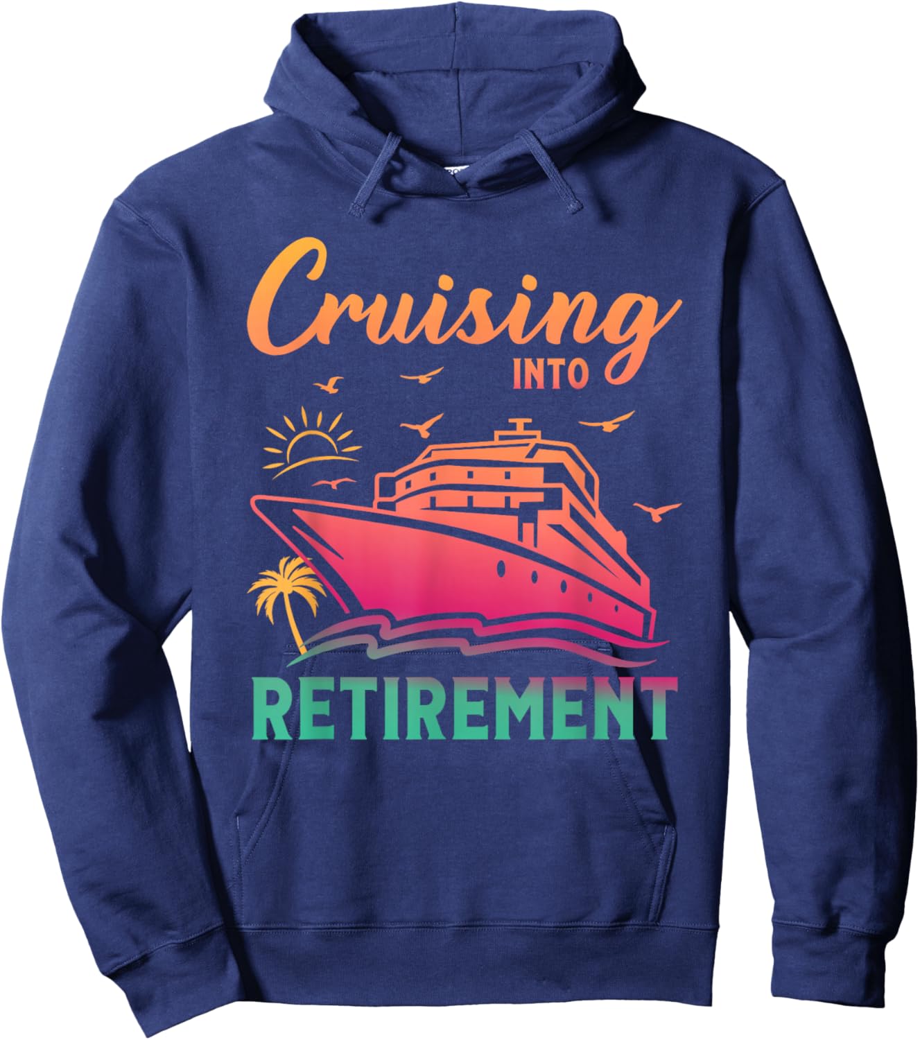 Cruising Into Retirement Men Women Retired Cruise Lovers Hoodie - Hoodie | Navy