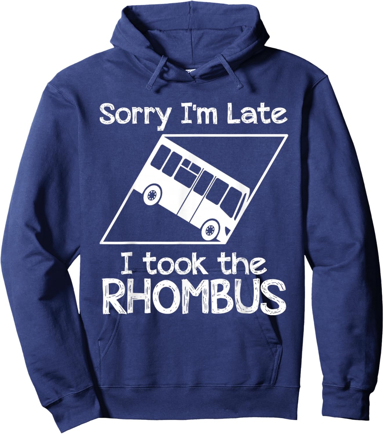 Sorry I'm Late I Took The Rhombus Funny Math Geometry Nerd Hoodie - Hoodie | Navy