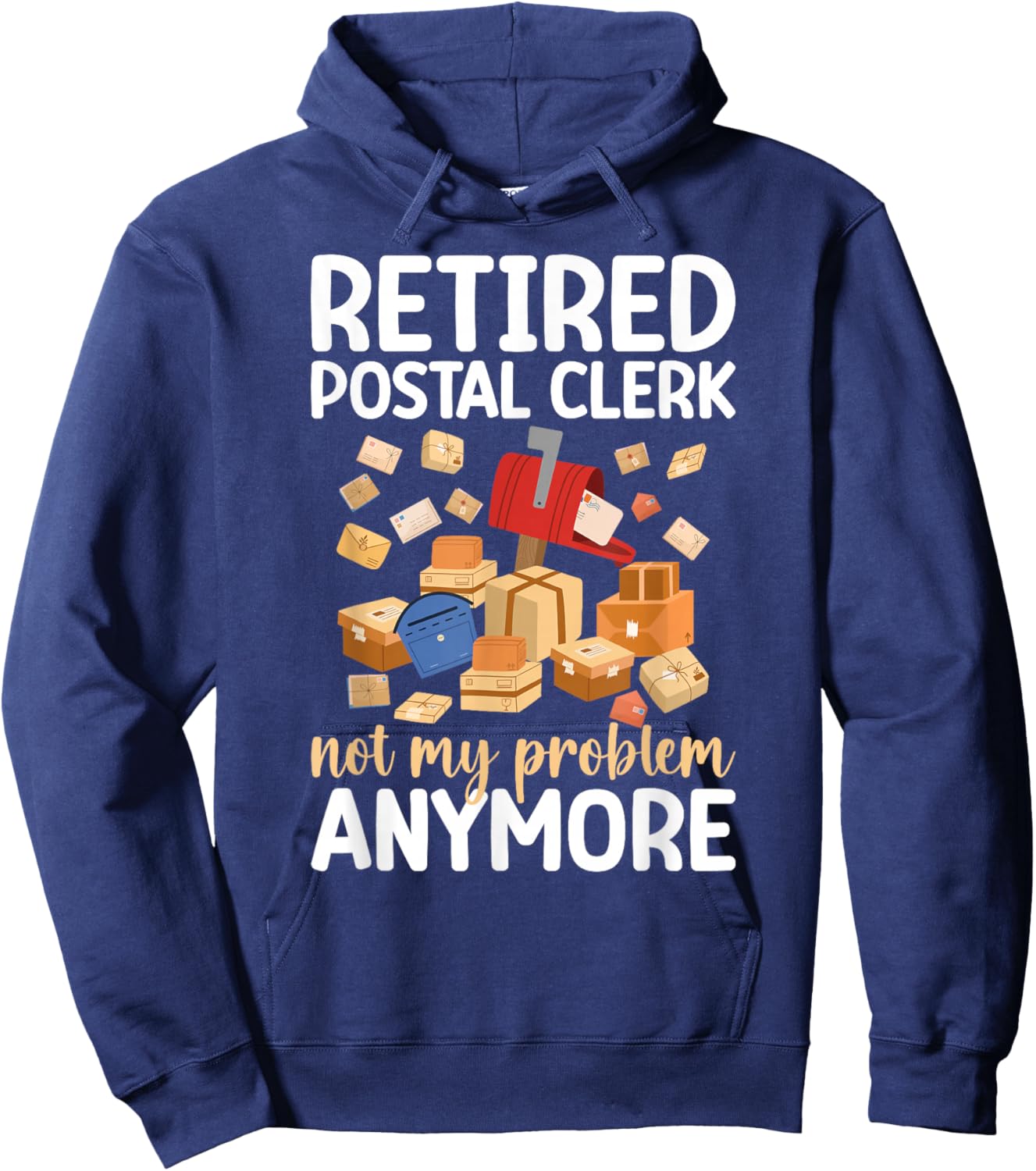 Retired Postal Clerk Not My Problem Postal Clerk Retirement Hoodie - Hoodie | Navy