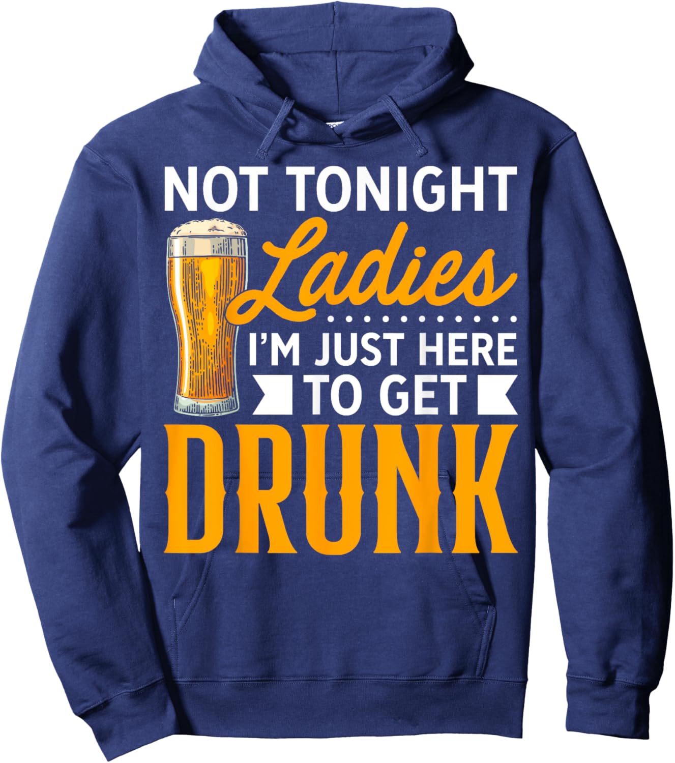 Not Tonight Ladies, I'm Just Here To Get Drunk Hoodie - Hoodie | Navy