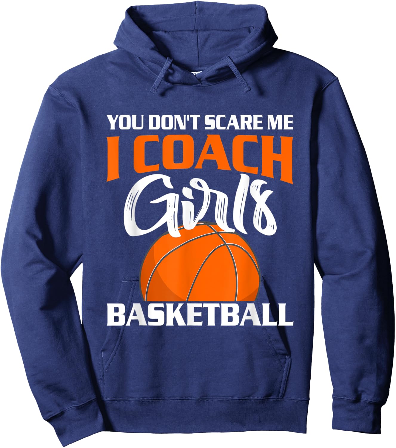 You Don't Scare Me I Coach Girls Basketball T Shirt Hoodie - Hoodie | Navy
