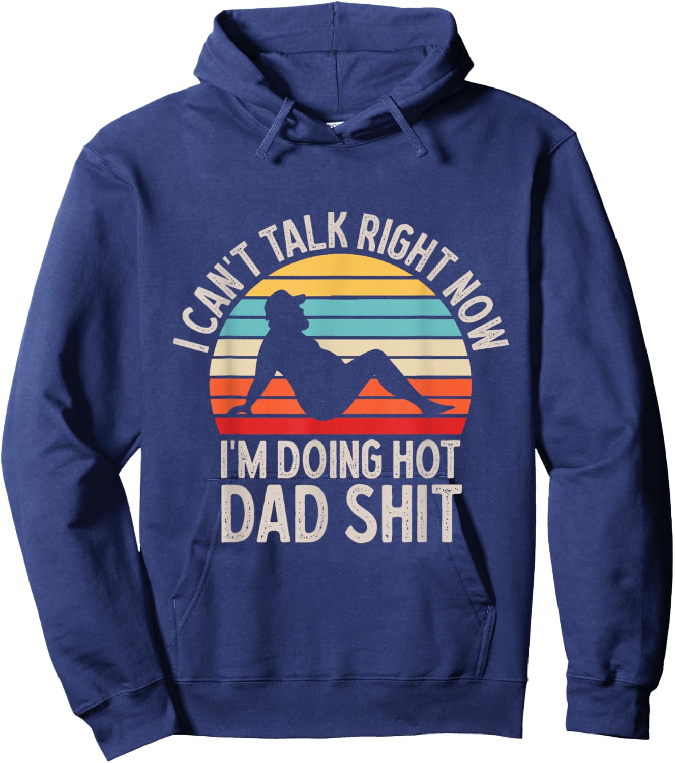 I Can't Talk Right Now Doing Hot Dad Shit Father's Day Retro Hoodie - Hoodie | Navy