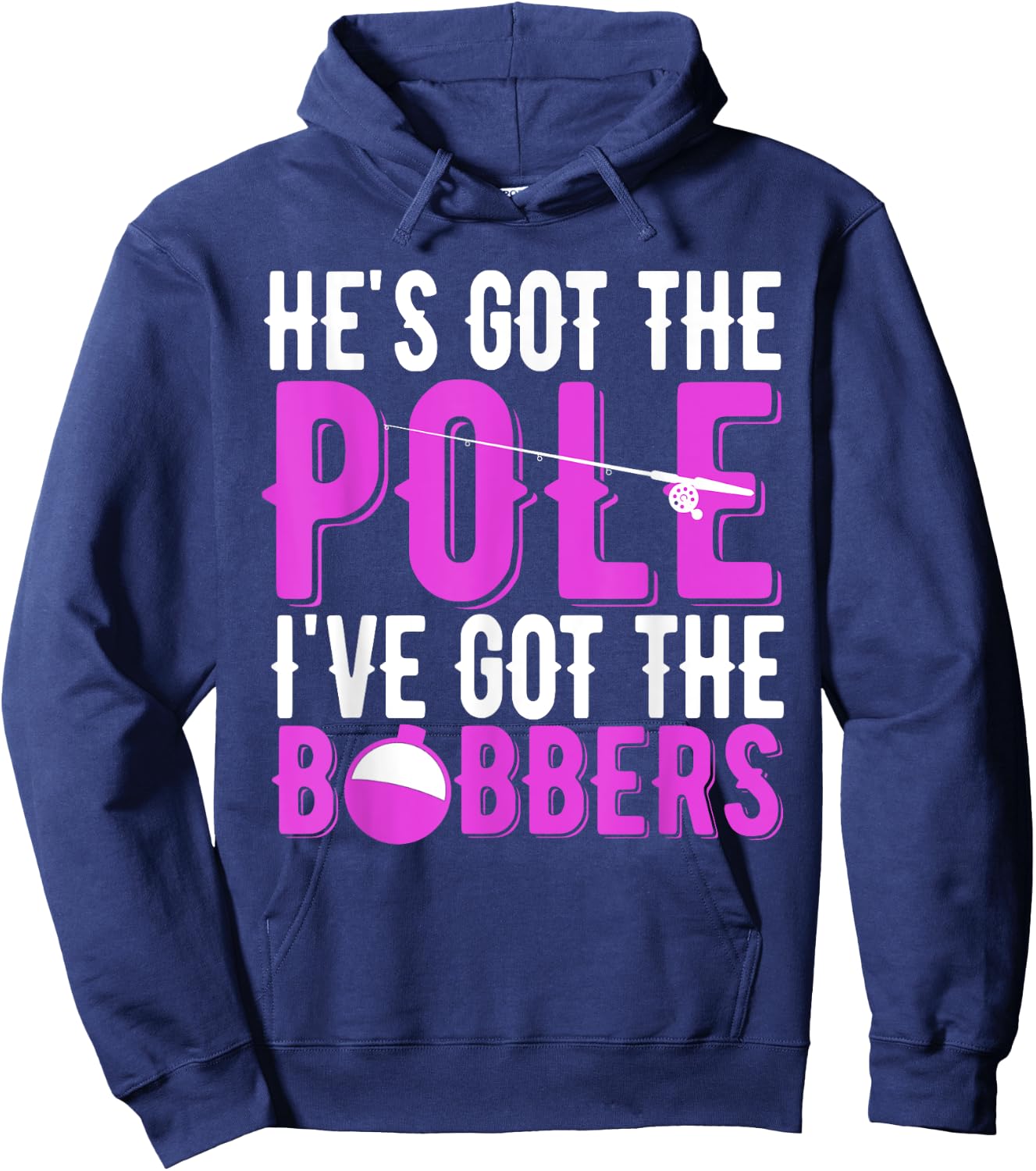 Fishing He's Got The Pole I've Got The Bobbers Women's Gift Hoodie - Hoodie | Navy