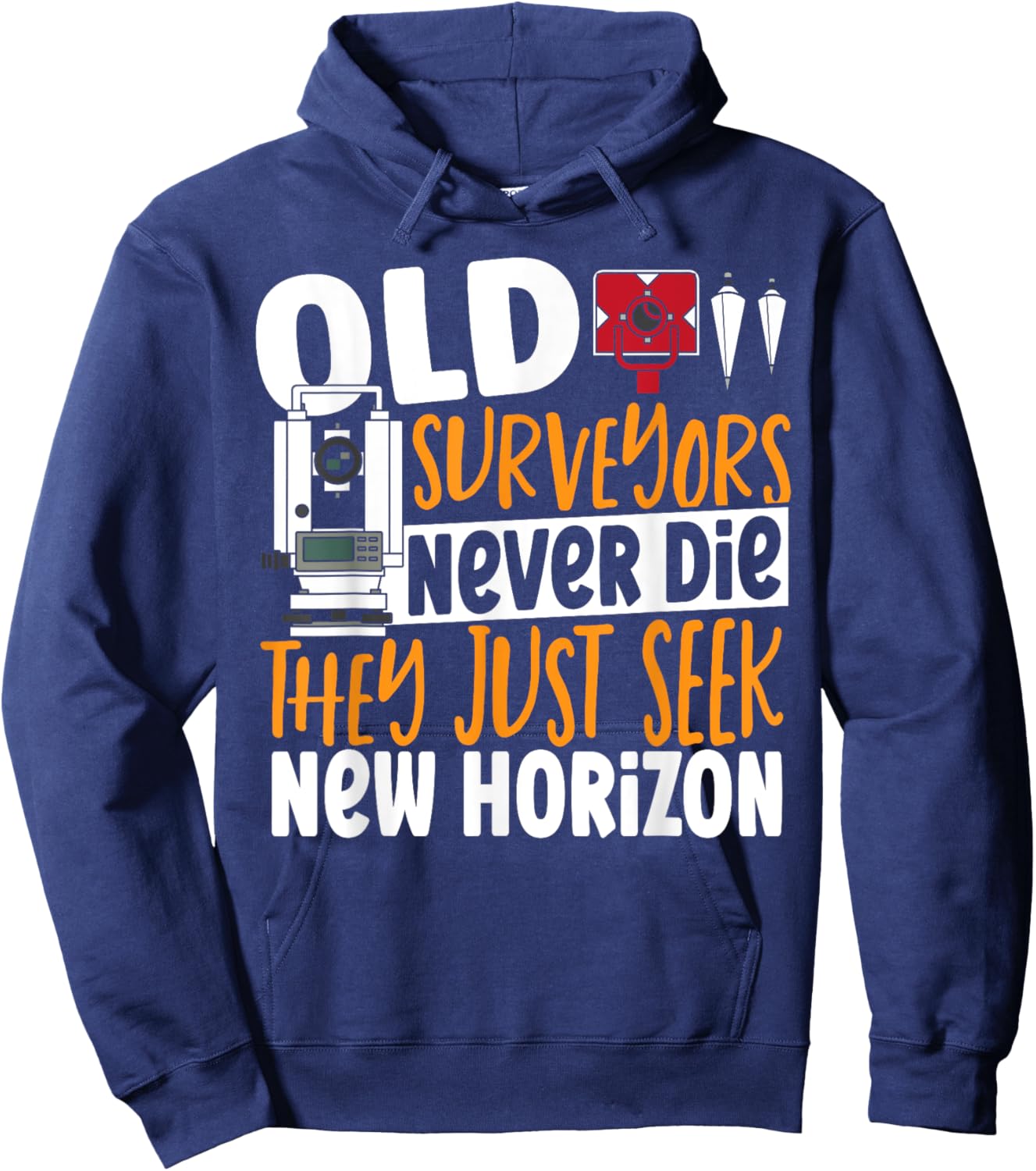 Old Surveyors Never Die They Just Seek New Horizon Surveyor Hoodie - Hoodie | Navy