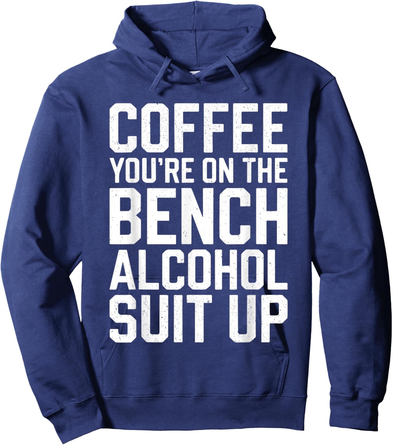 Coffee You're On The Bench Alcohol Suit Up Shirt Drinking Hoodie - Hoodie | Navy