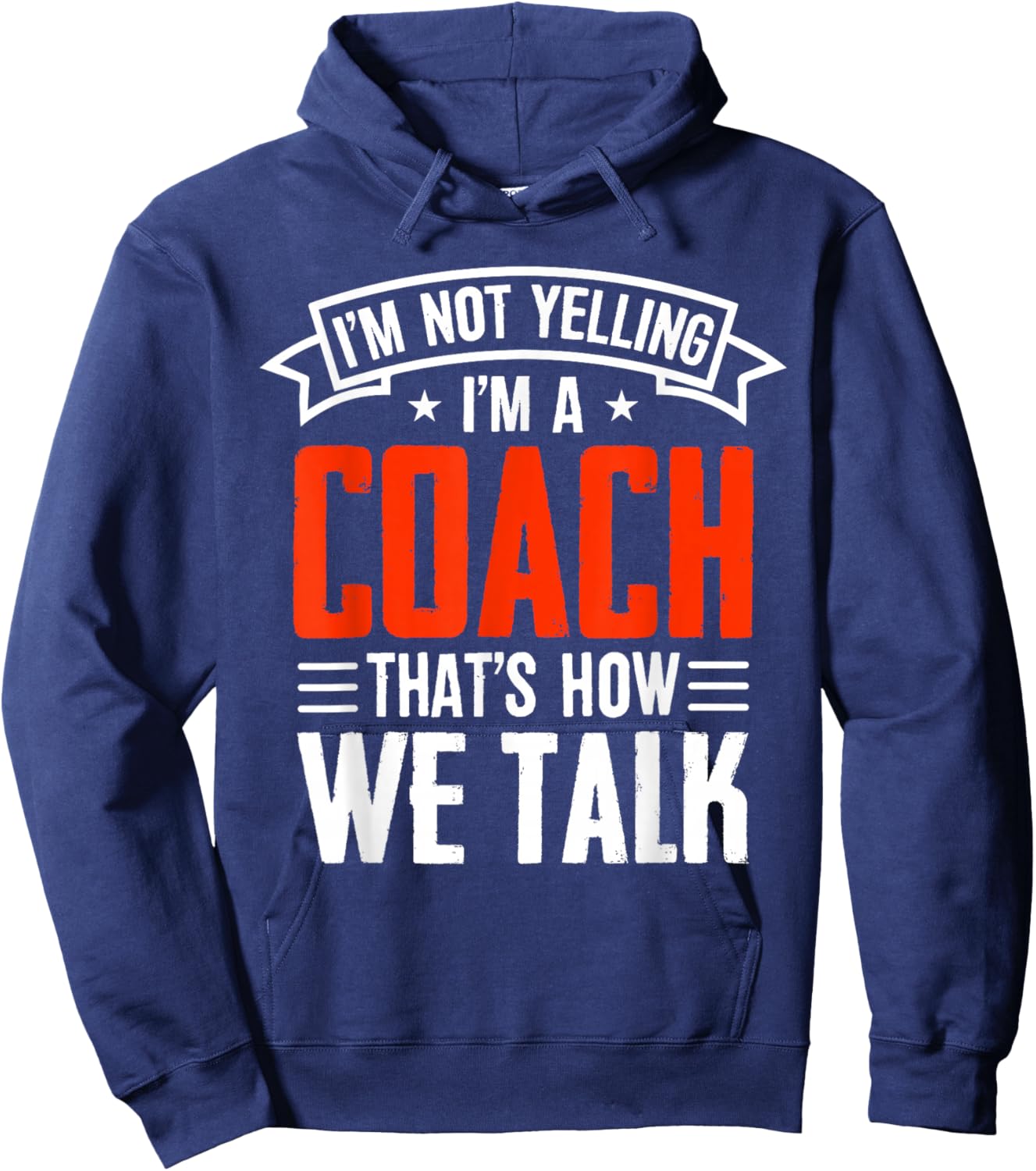 I'm Not Yelling Im A Coach Thats How We Talk - Sports Coach Hoodie - Hoodie | Navy
