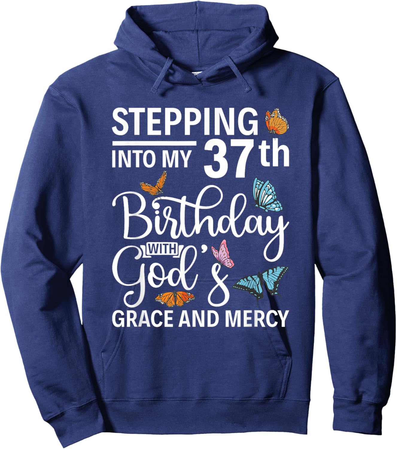 Stepping into my 37th birthday with gods grace and mercy Hoodie - Hoodie | Navy