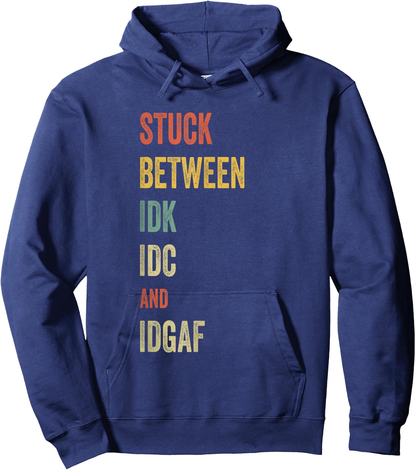 Stuck Between IDK IDC and IDGAF Offensive Fun modern slang Hoodie - Hoodie | Navy