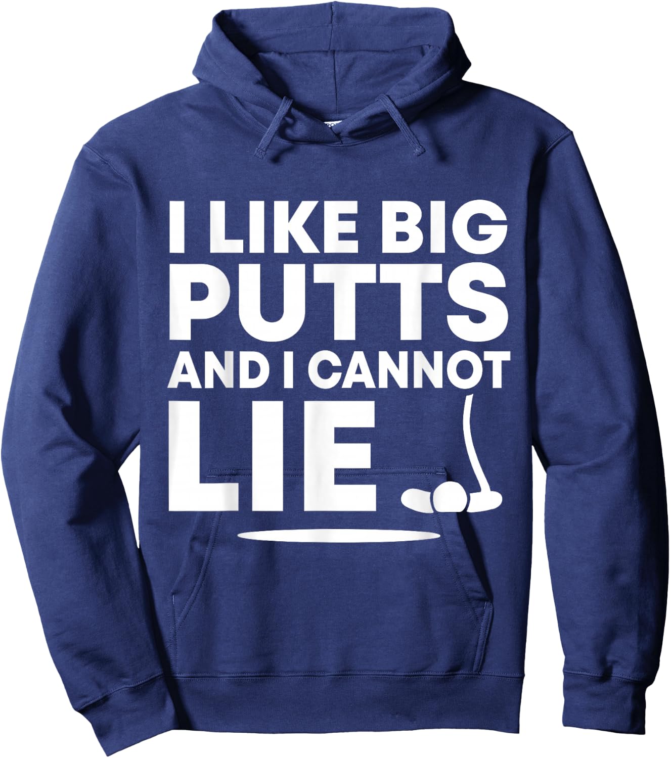 I Like Big Putts And I Cannot Lie Funny Golfing Sport Pun Hoodie - Hoodie | Navy