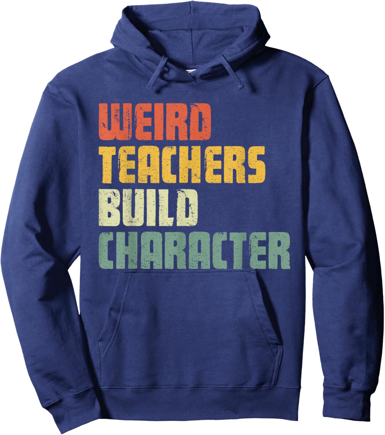 Weird Teachers Build Character Teacher Appreciation Week Day Hoodie - Hoodie | Navy