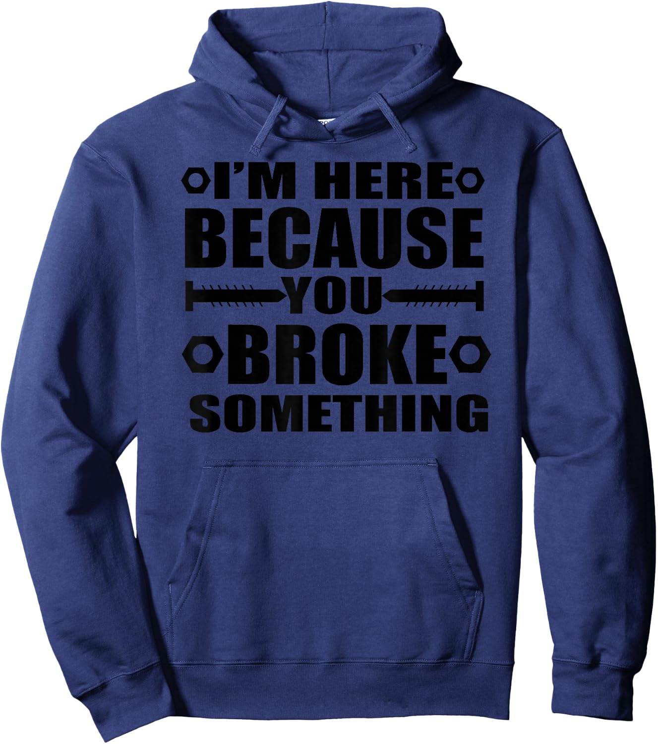 I'm Here Because You Broke Something Funny Handyman Hoodie - Hoodie | Navy