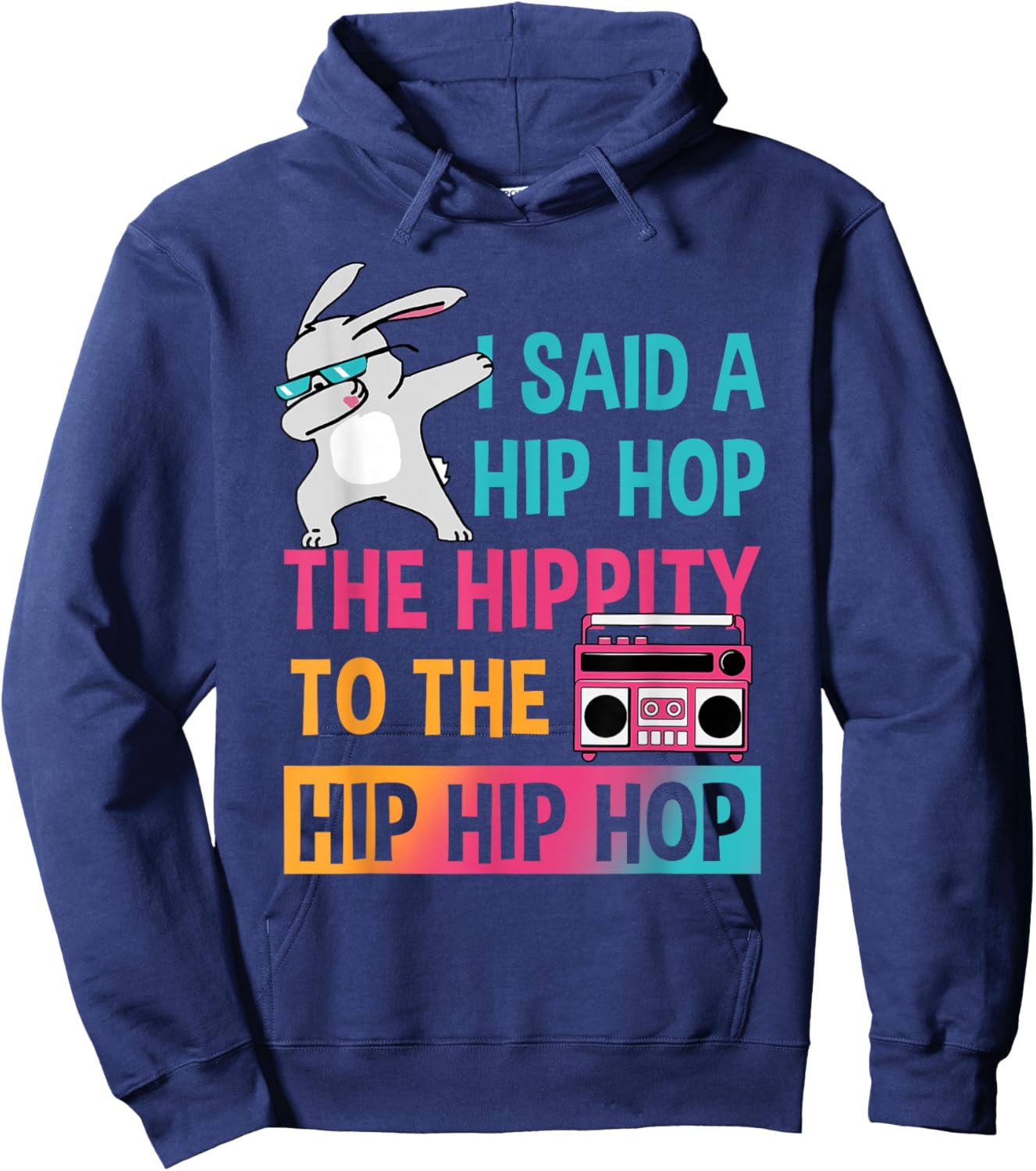 I Said Hip The Hippity To Hop Hip Hop Bunny Funny Easter Day Hoodie - Hoodie | Navy