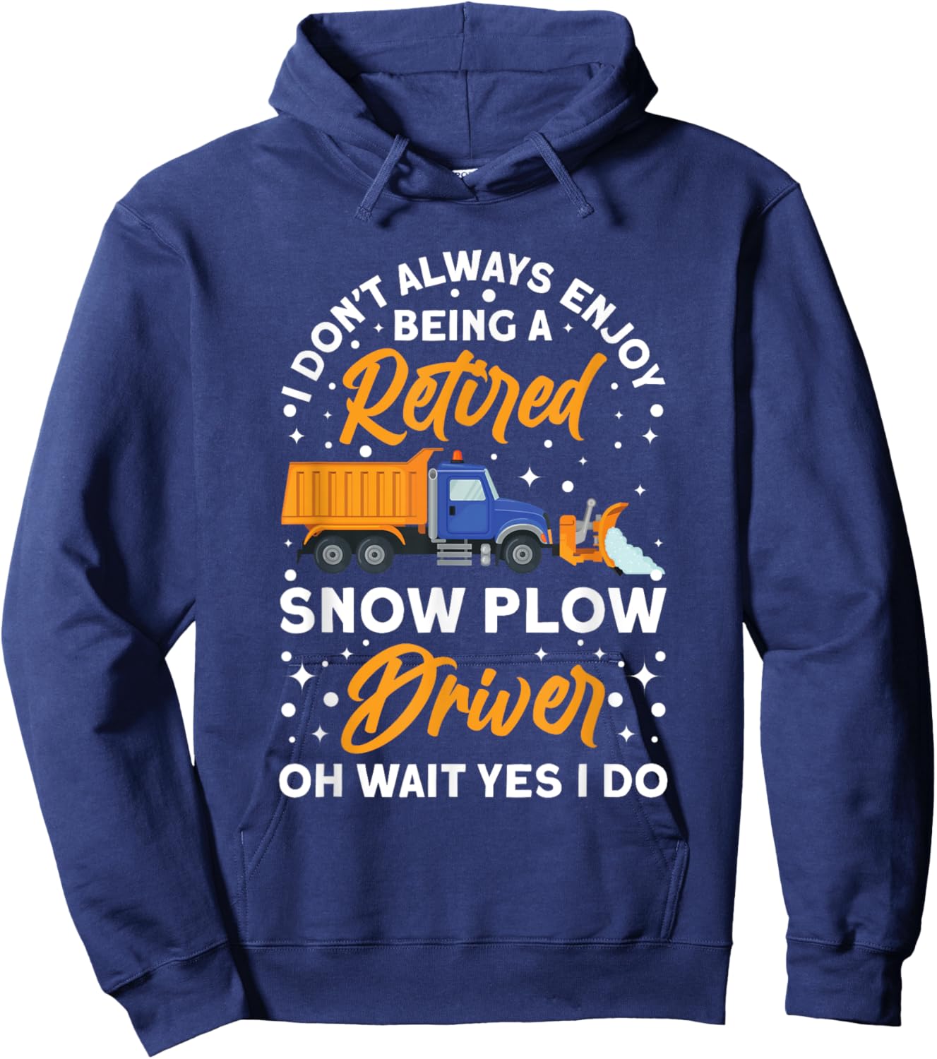 Snow Plow Truck Being a retired Snow Plow Driver Hoodie - Hoodie | Navy