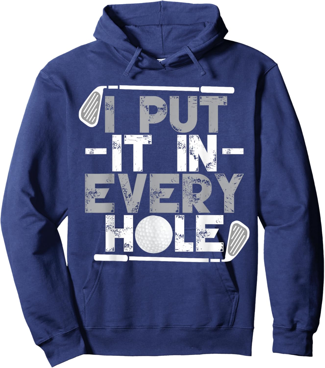 I Put It In Every Hole | Funny Golf Player Golf Golfing Hoodie - Hoodie | Navy