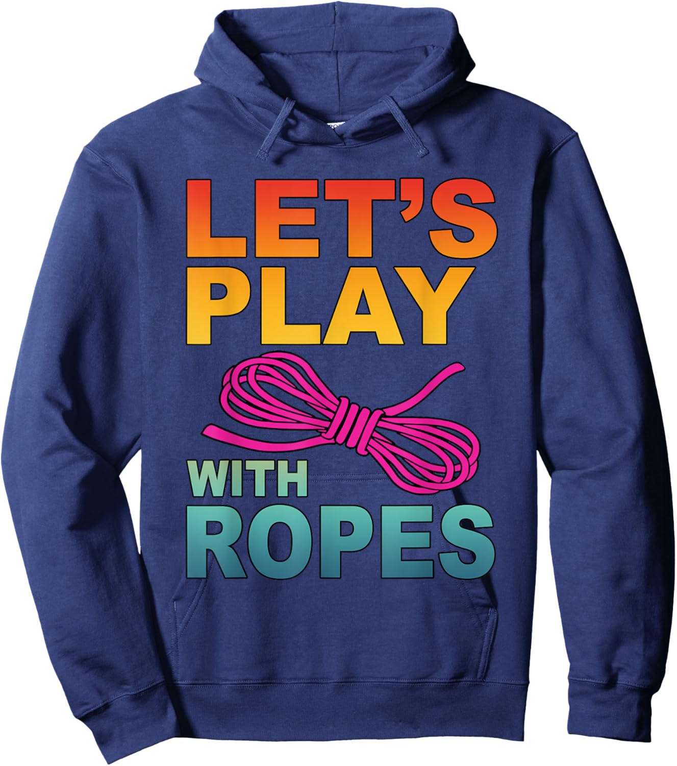 Let's Play With Ropes Funny Apparel Hoodie - Hoodie | Navy