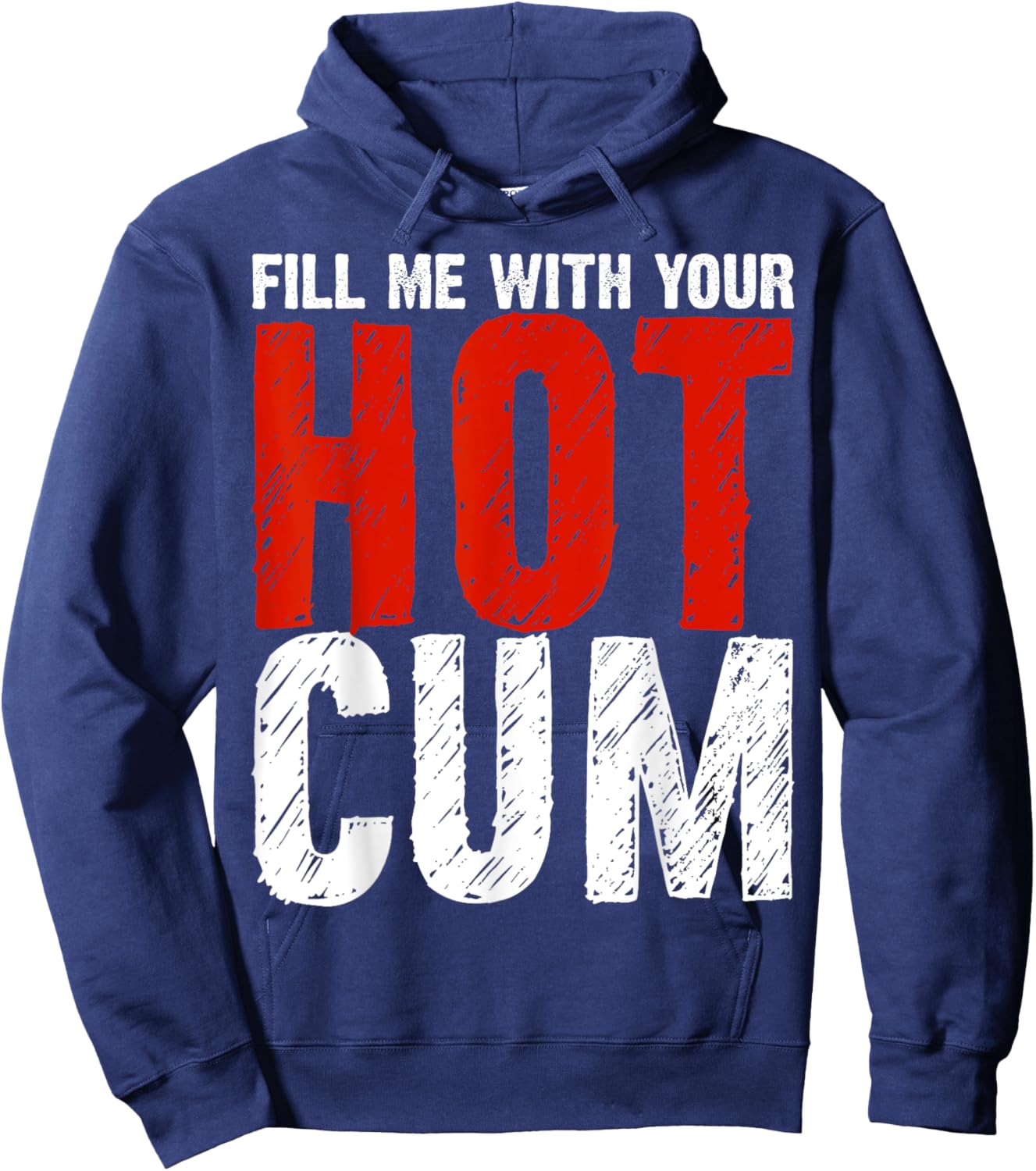 Fill Me With Your Hot Cum Dirty Joke Adult Humor Gift Hoodie - Hoodie | Navy