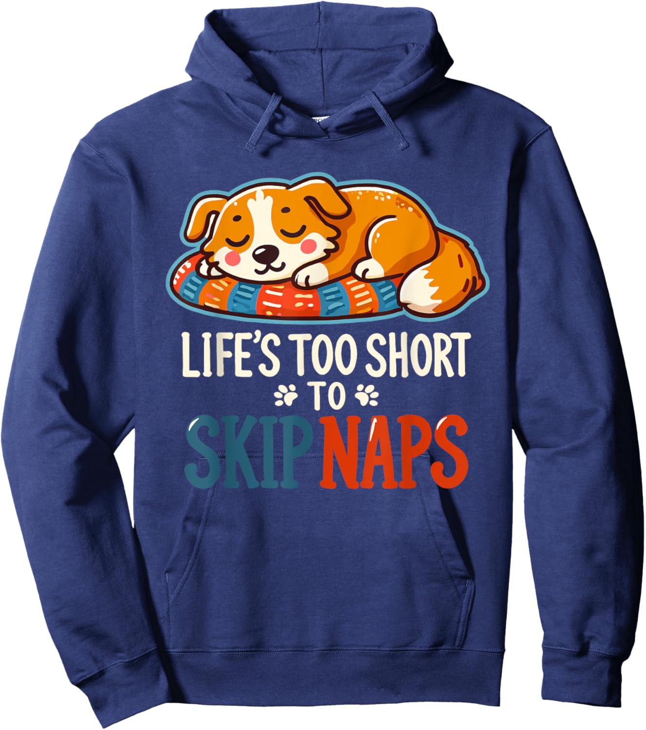Funny Dog Lover - Cute Puppy - Life’s Too Short to Skip Naps Men Women Hoodie - Hoodie | Navy
