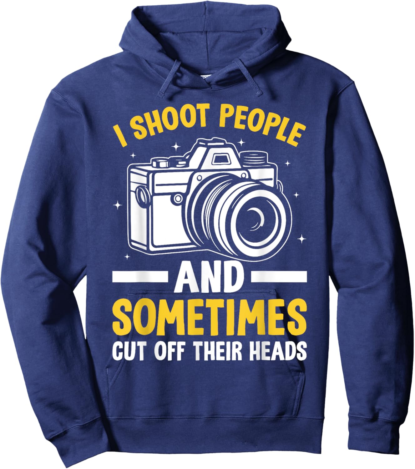 I Shoot People And Sometimes Cut Off Their Heads Photography Hoodie - Hoodie | Navy