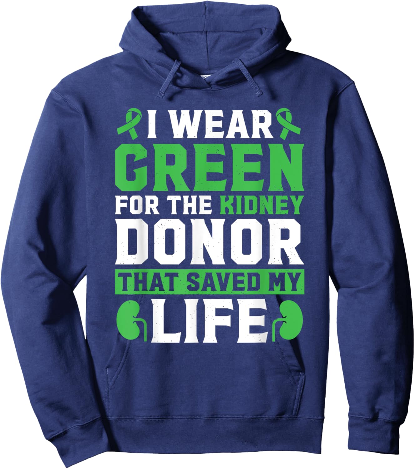 I Wear Green For The Kidney Donor That Saved My Life Hoodie - Hoodie | Navy
