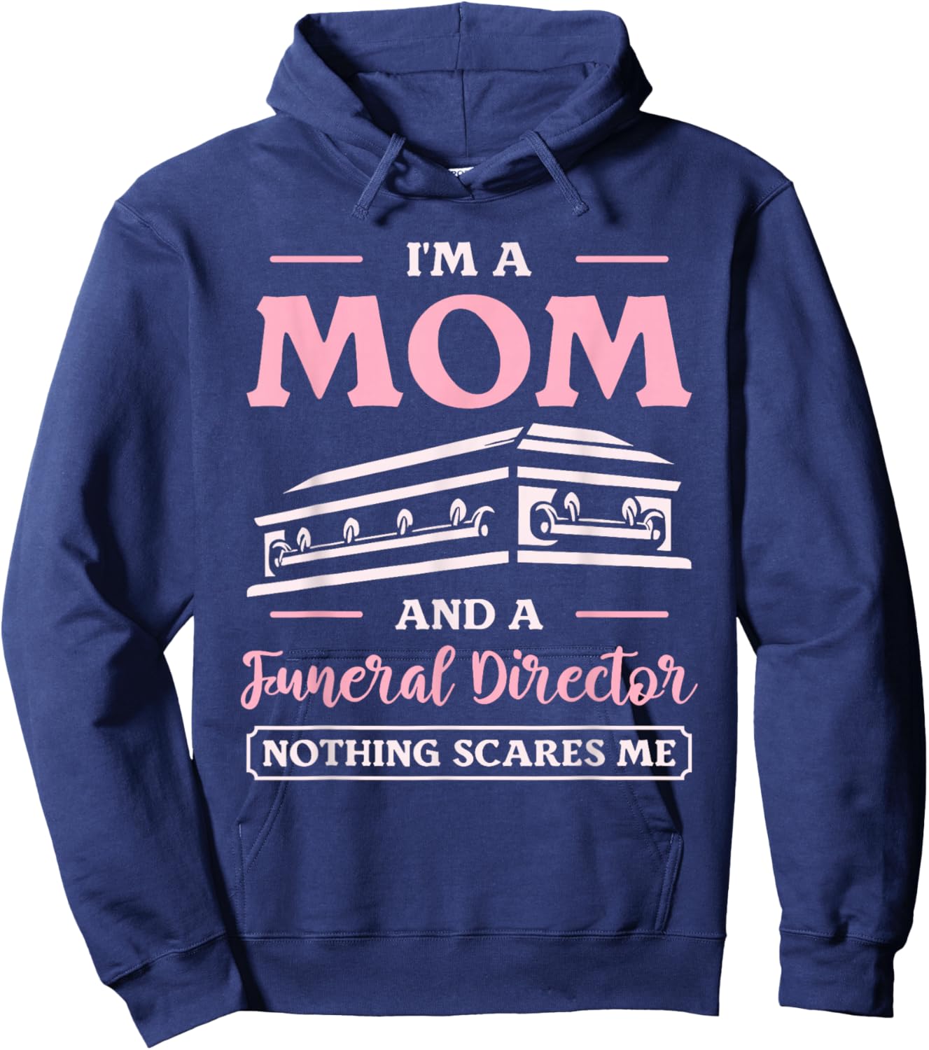 I'm A Mom And A Funeral Director Nothing Scares Me Hoodie - Hoodie | Navy