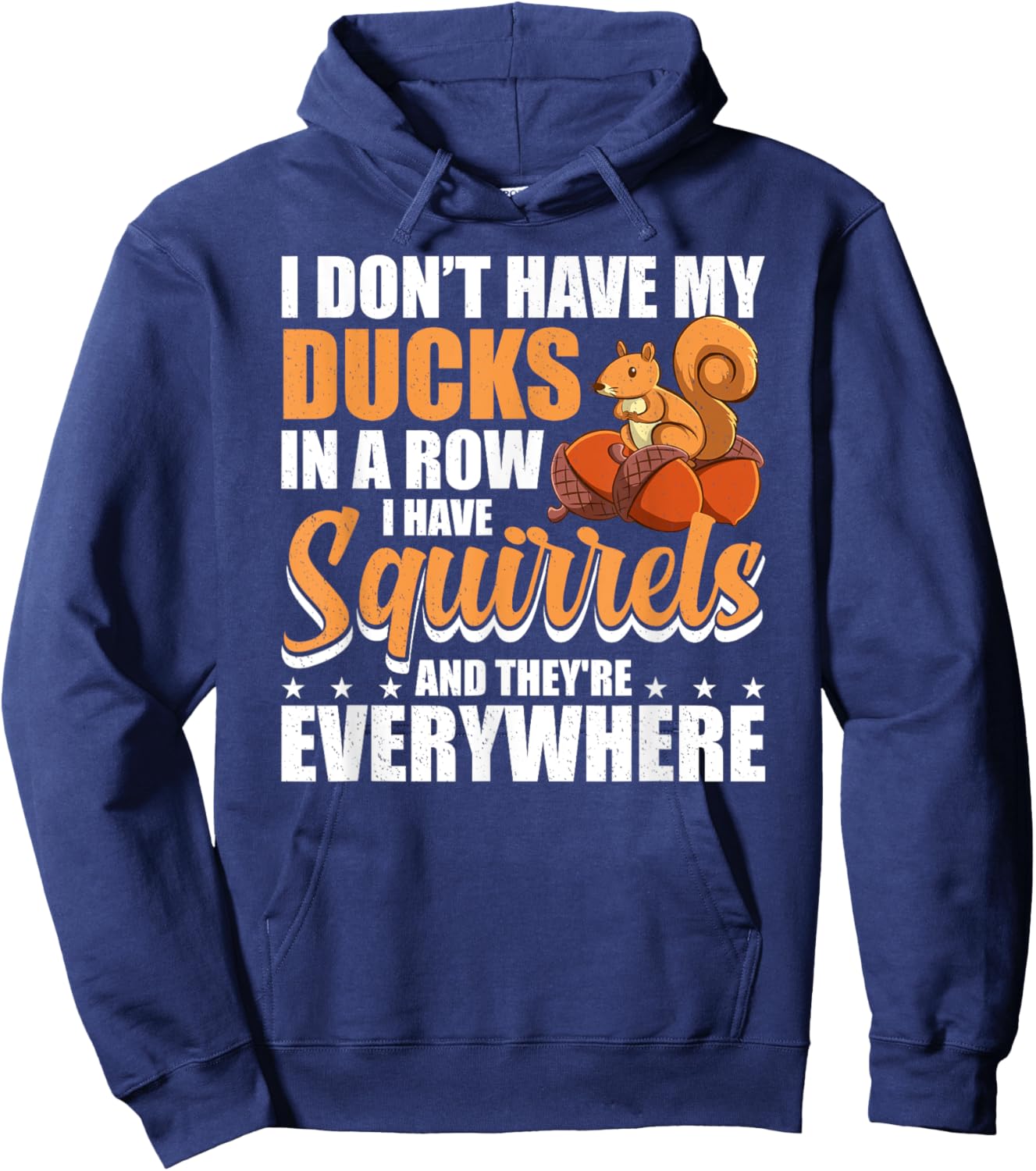 I Don't Have My Ducks In A Row I Have Squirrels Squirrel Hoodie - Hoodie | Navy