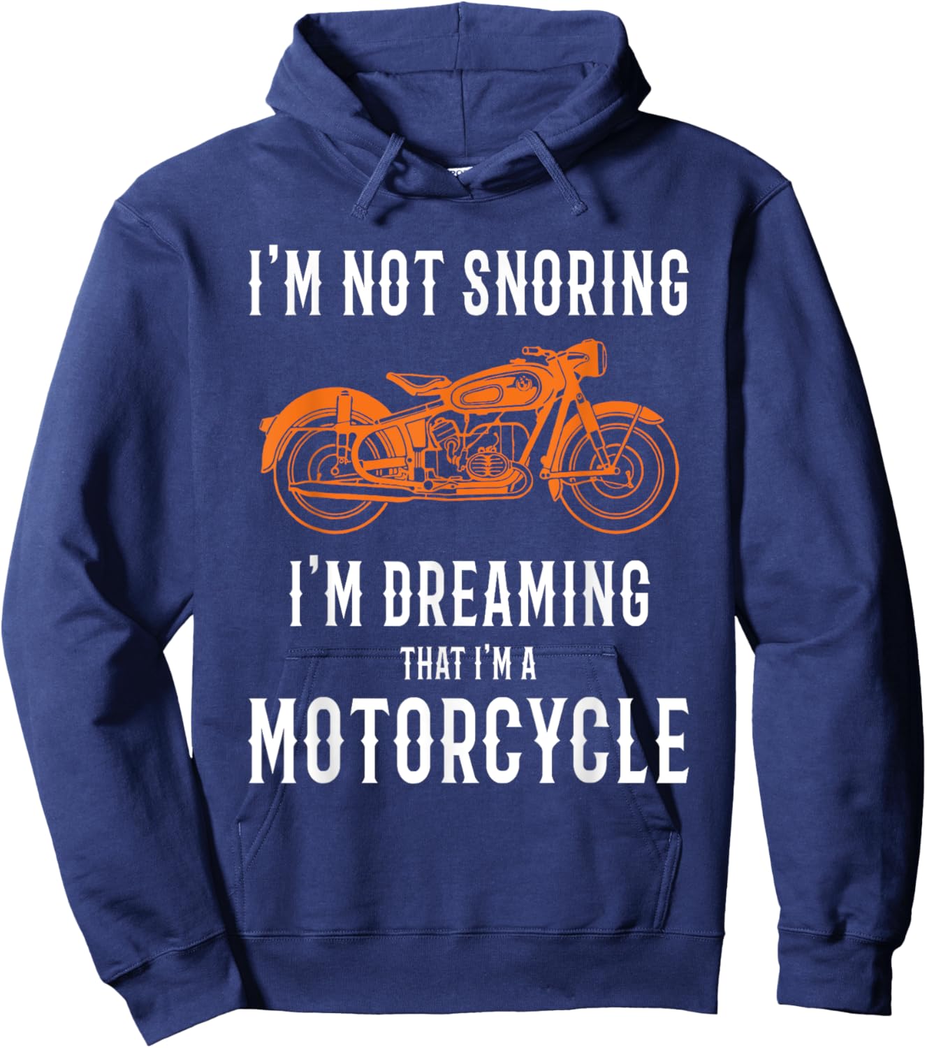 I'm Not Snoring I'm Dreaming That I'm A Motorcycle Design Hoodie - Hoodie | Navy