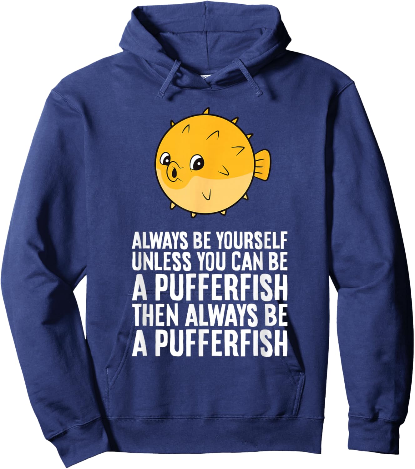 Always Be Yourself Unless You Can Be A Pufferfish Hoodie - Hoodie | Navy