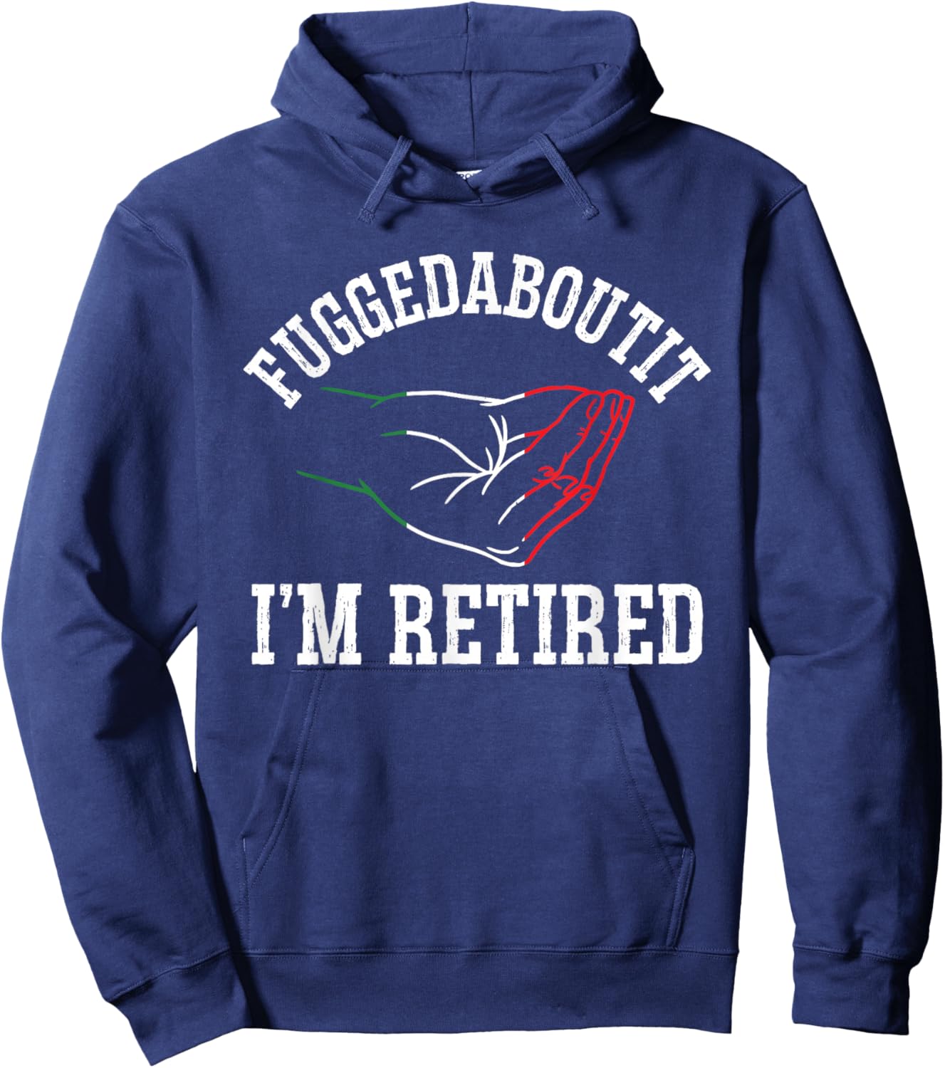 Italy Hand Gesture Geek - Fuggedaboutit I'm Retired Hoodie - Hoodie | Navy