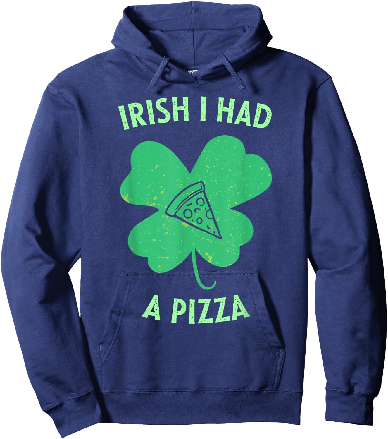 Irish I Had A Pizza Funny Gag St Patricks Day Hoodie - Hoodie | Navy