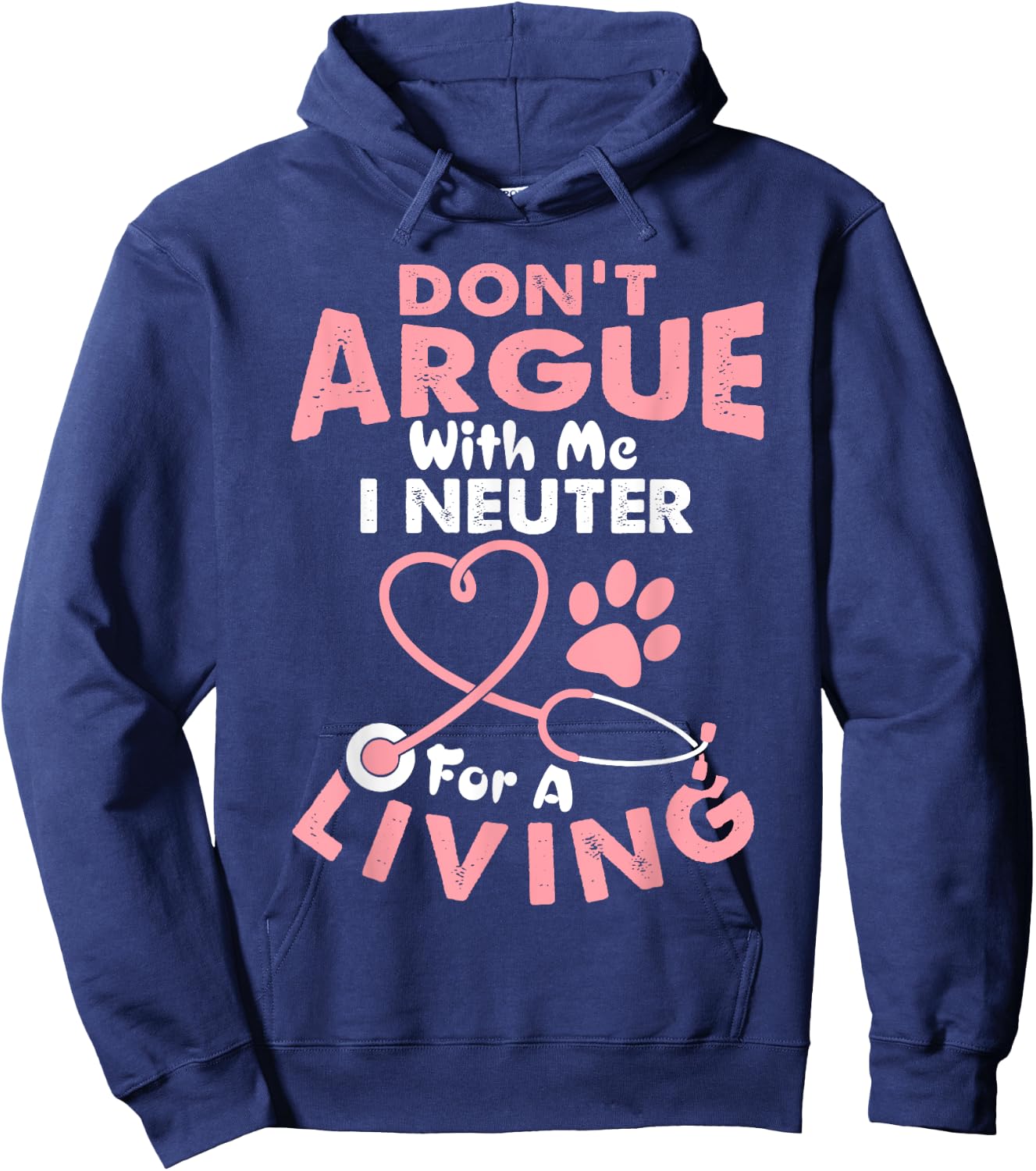 Don't Argue With Me I Neuter For A Living Funny Vet Tech Hoodie - Hoodie | Navy
