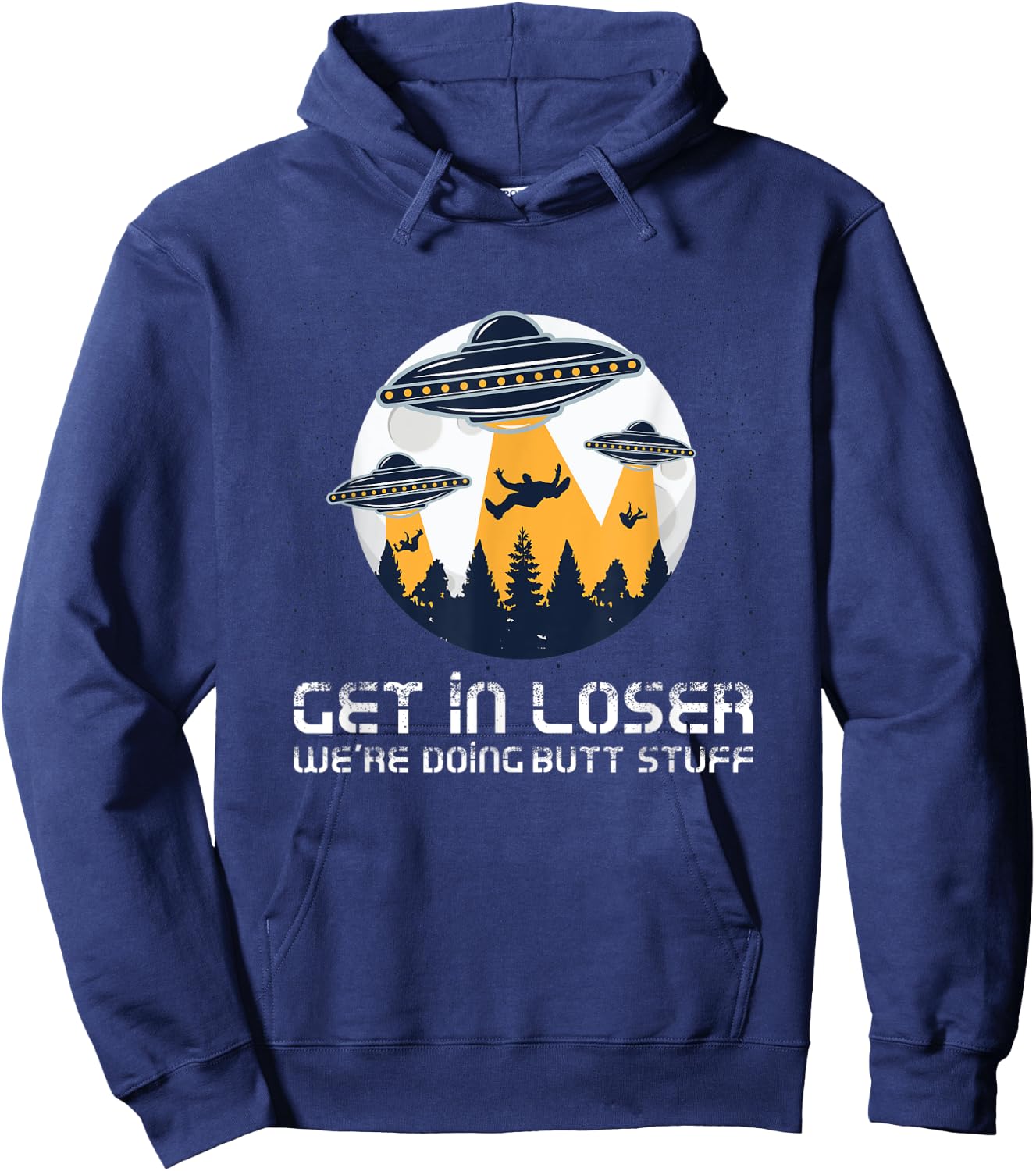 Funny Get In Loser We're Doing Butt Stuff Alien Meme Hoodie - Hoodie | Navy
