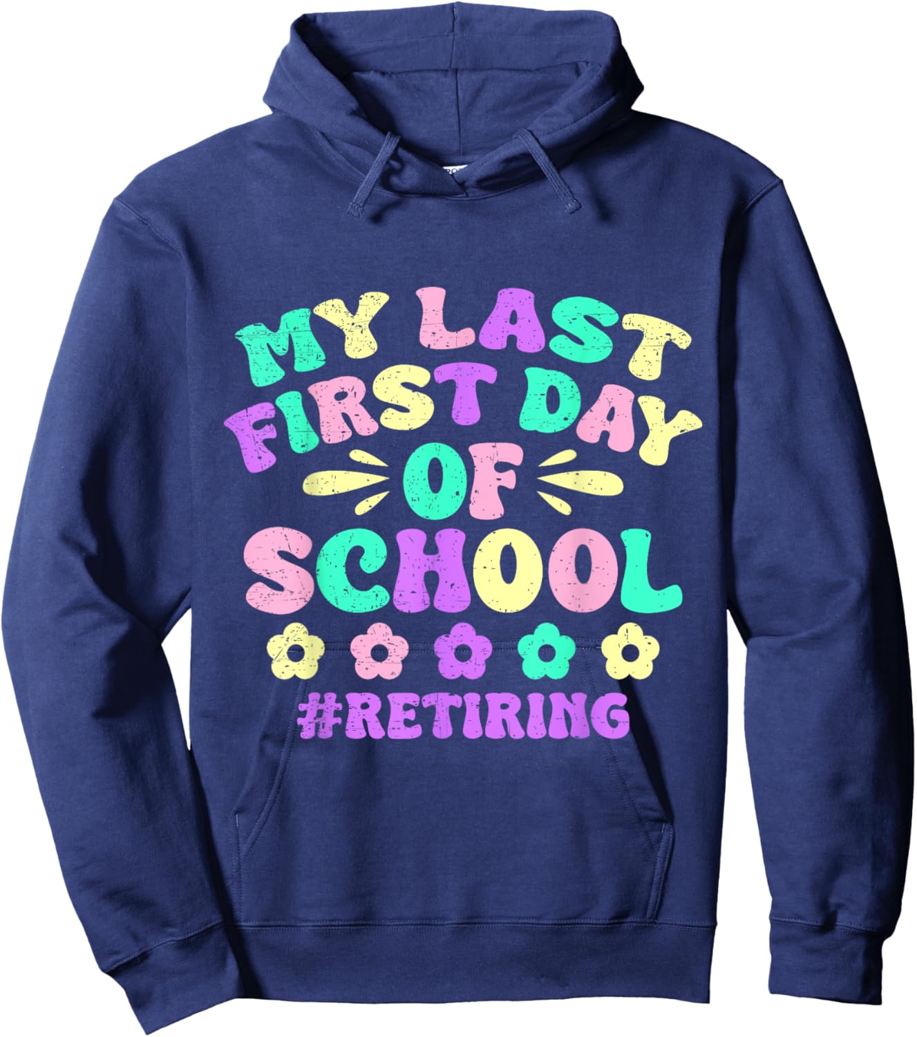 My Last First Day Of School Retiring Teacher Retirement Hoodie - Hoodie | Navy