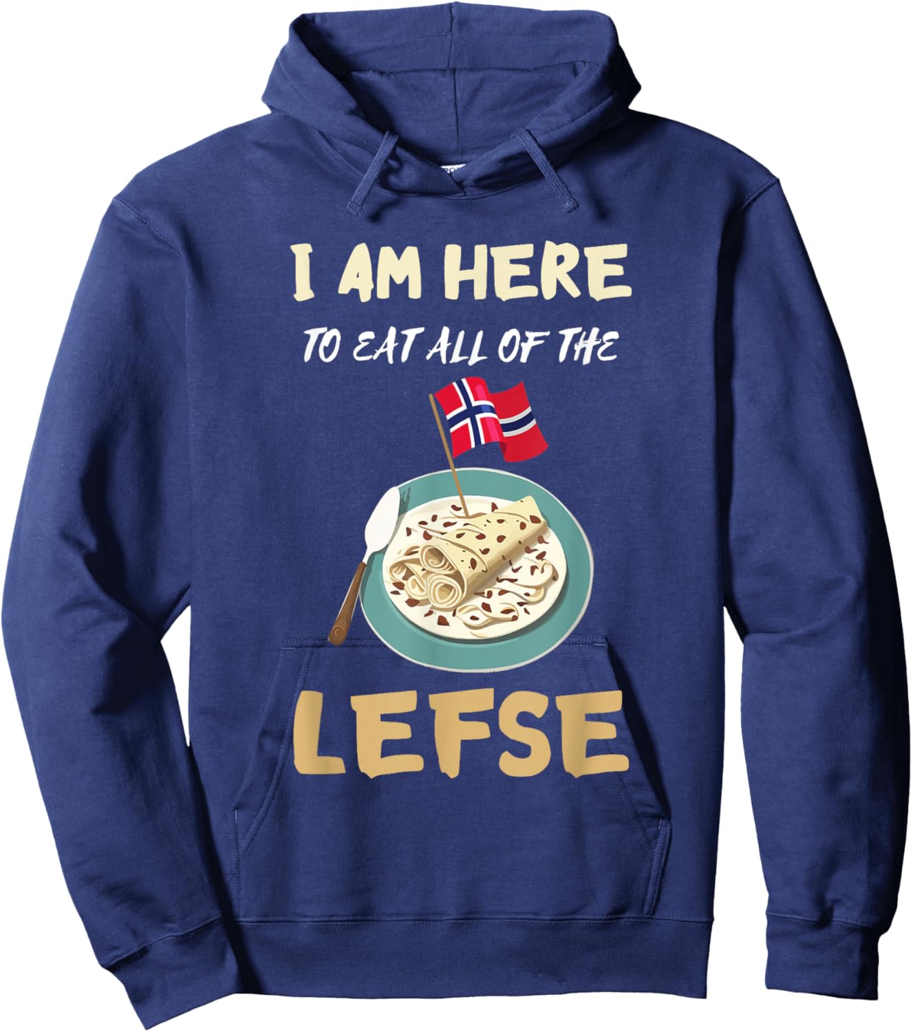 Lefse I Am Here To Eat All Norwegian Food Lefse Lover Hoodie - Hoodie | Navy