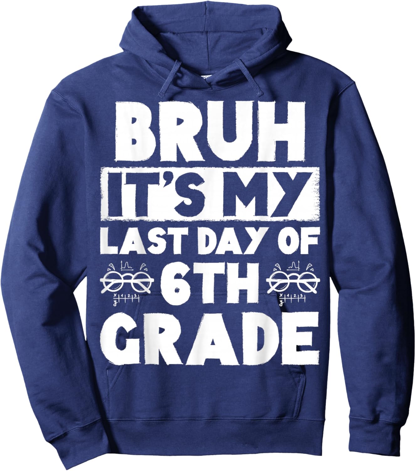 Bruh It's My Last Day Of 6th grade Teacher Summer Vacation Hoodie - Hoodie | Navy