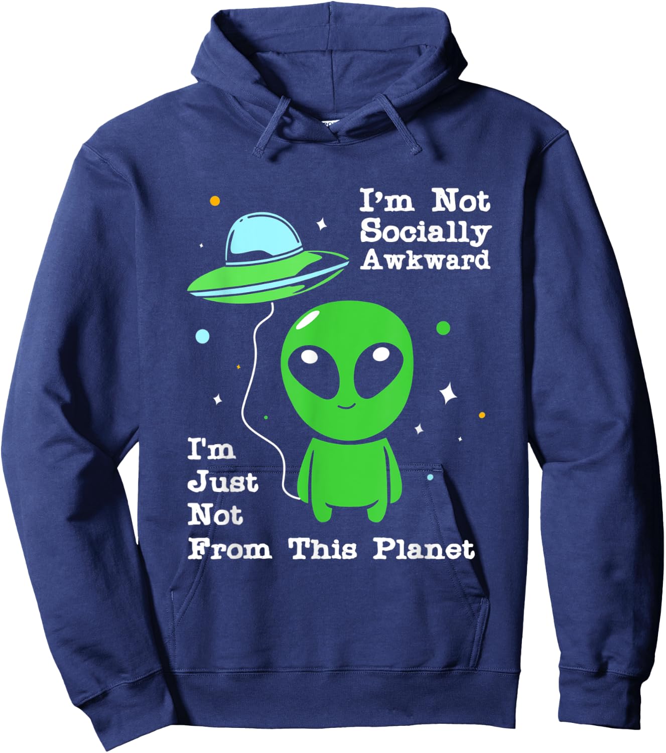 Im Not Socially Awkward Im Just Not From This Planet Alien Hoodie - Hoodie | Navy