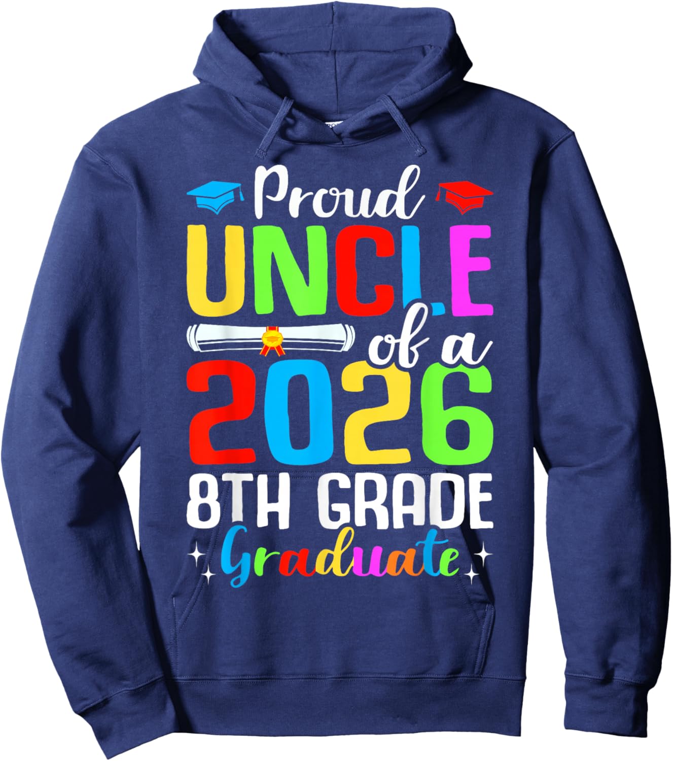 Proud Uncle Of A 2026 8th Grade Graduate Graduation Gifts Hoodie - Hoodie | Navy