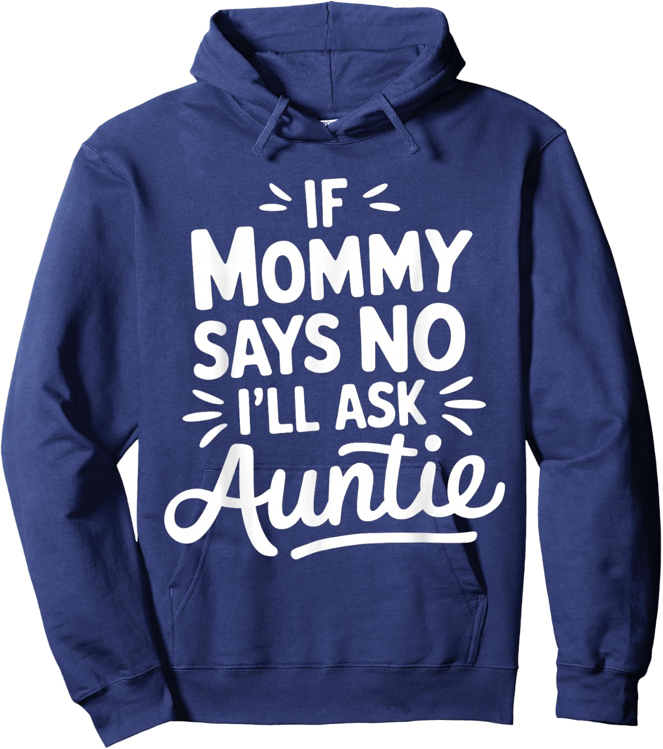 If Mommy Says No I'LL Ask Auntie Toddler Humor Cute Hoodie - Hoodie | Navy