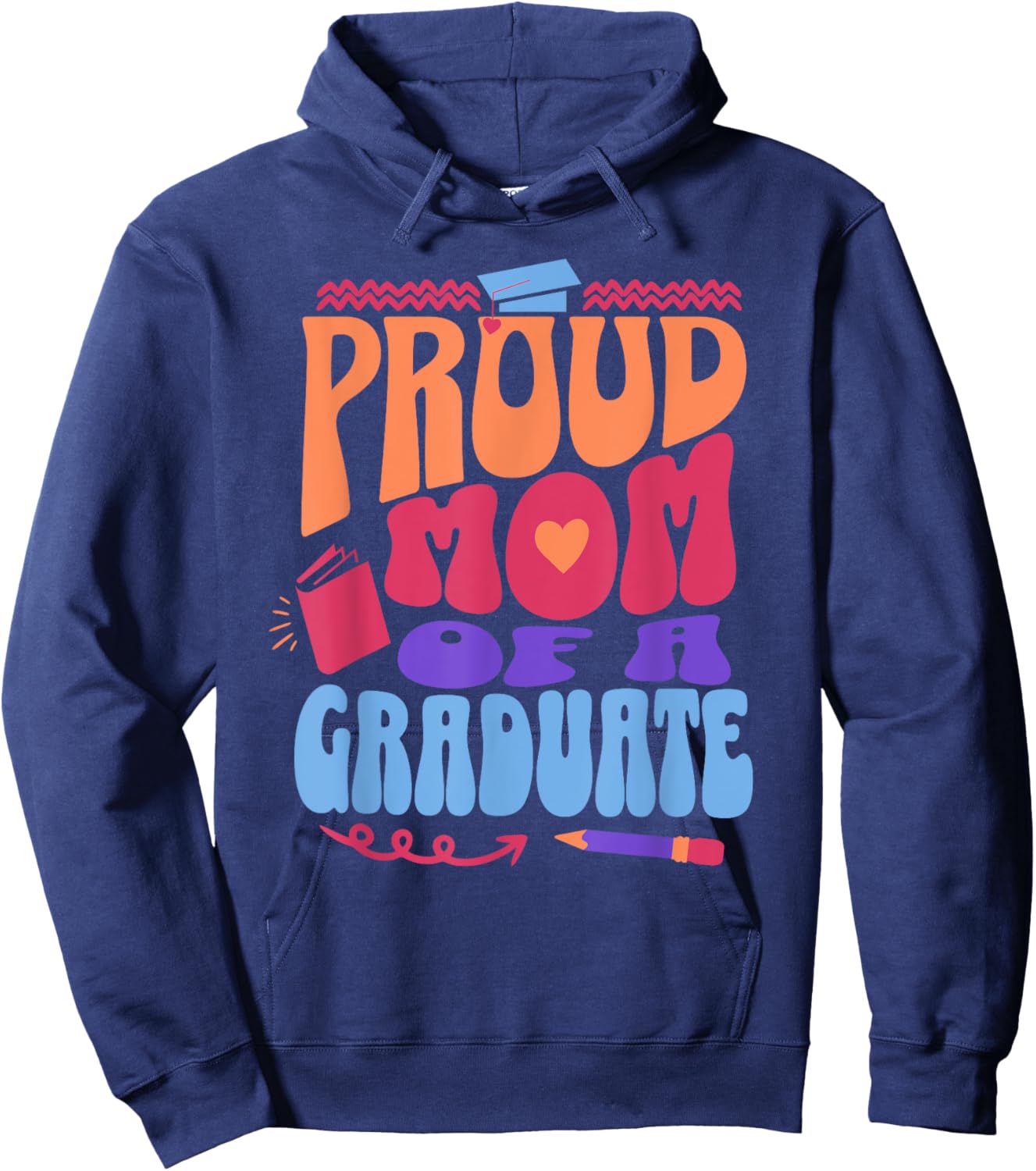 Proud Mom of Graduate Graduation Day Message Mother of Grad Hoodie - Hoodie | Navy