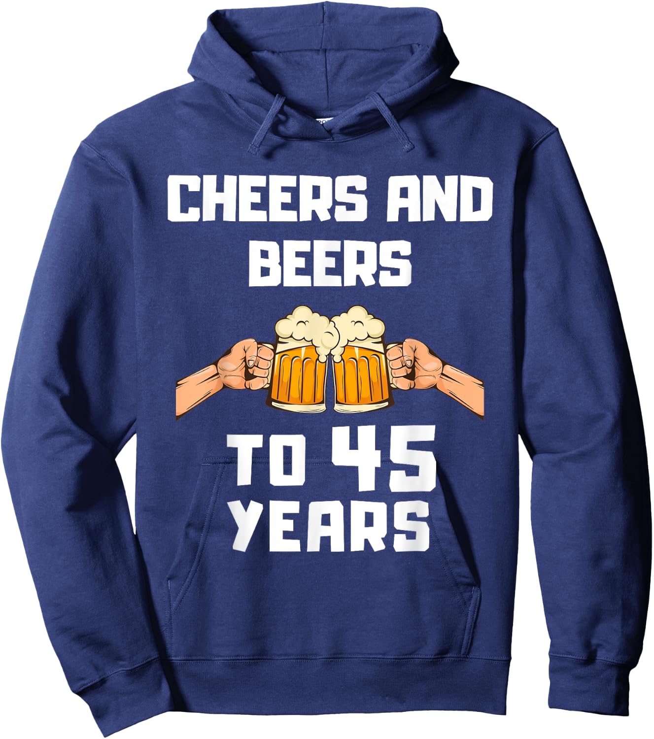 Beer Drinker Bday 45th Birthday Cheers and Beers to 45 Years Hoodie - Hoodie | Navy