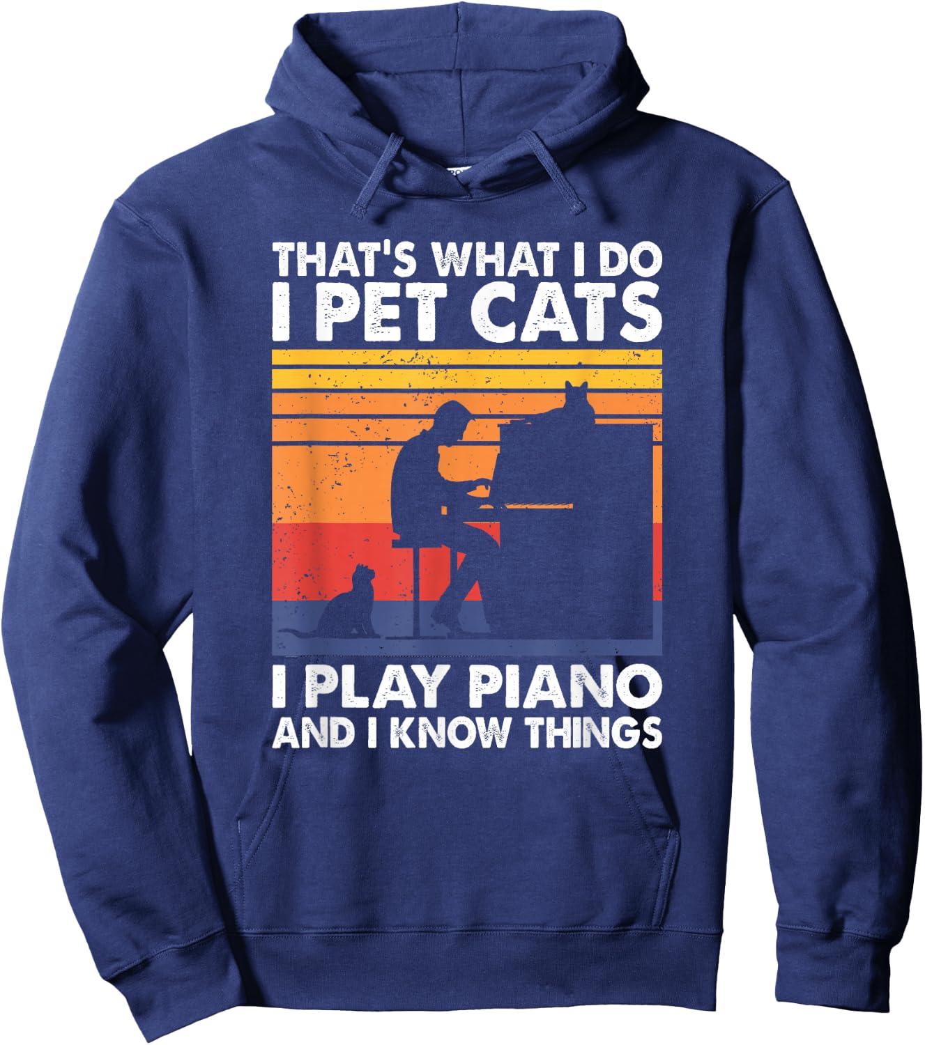 That's What I Do I Pet Cats I Play Piano & I Know Things Hoodie - Hoodie | Navy