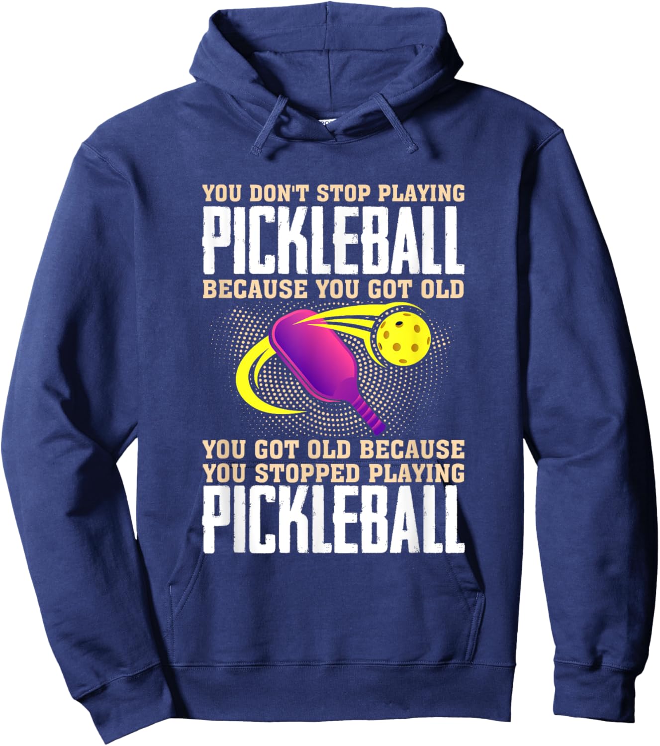 You Don't Stop Playing Pickleball Because You Got Old Hoodie - Hoodie | Navy