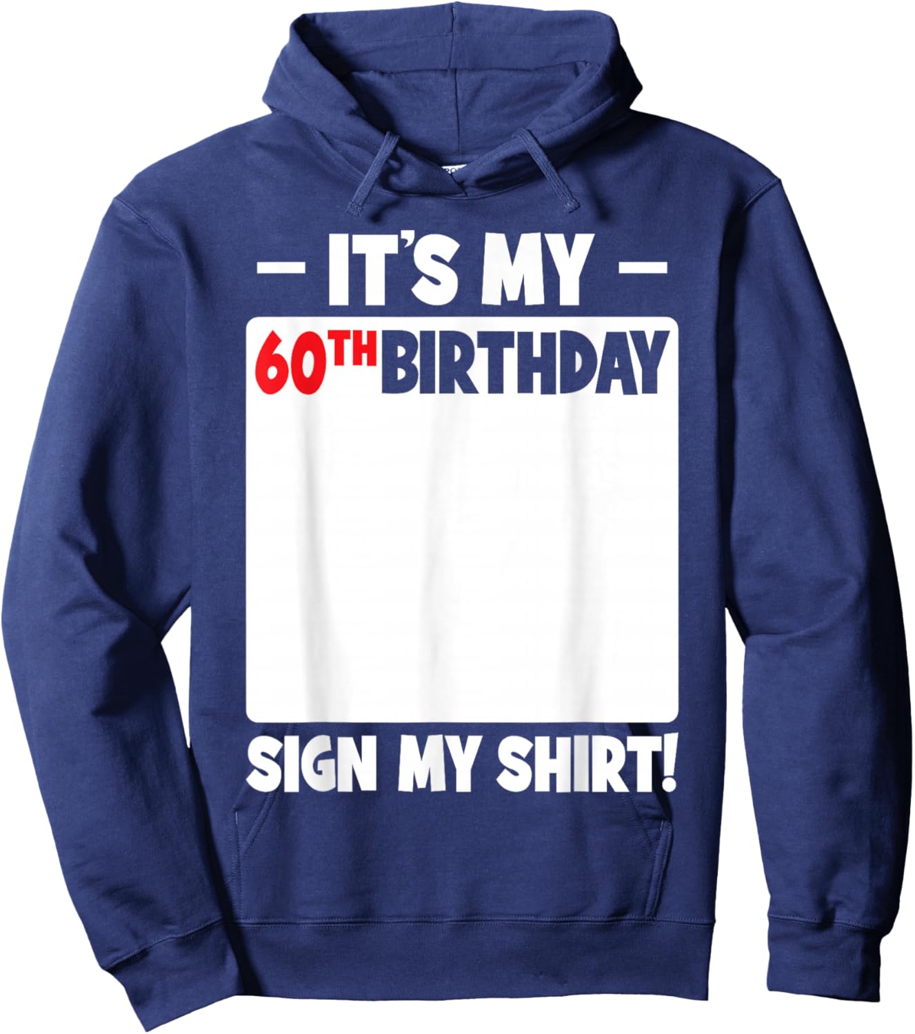 It's My 60th Birthday 60 Years Old Funny Men Women Sign My Hoodie - Hoodie | Navy