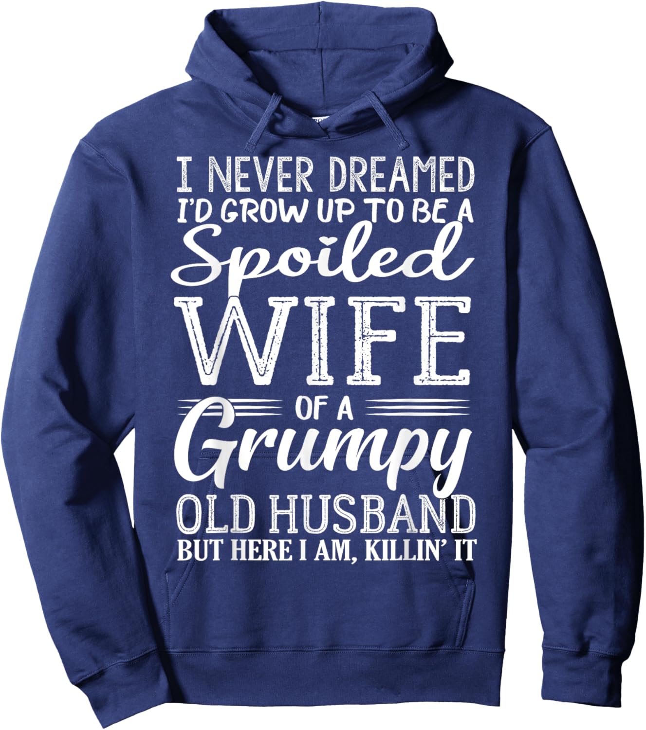 I never dreamed to be a spoiled wife of a grumpy old husband Hoodie - Hoodie | Navy