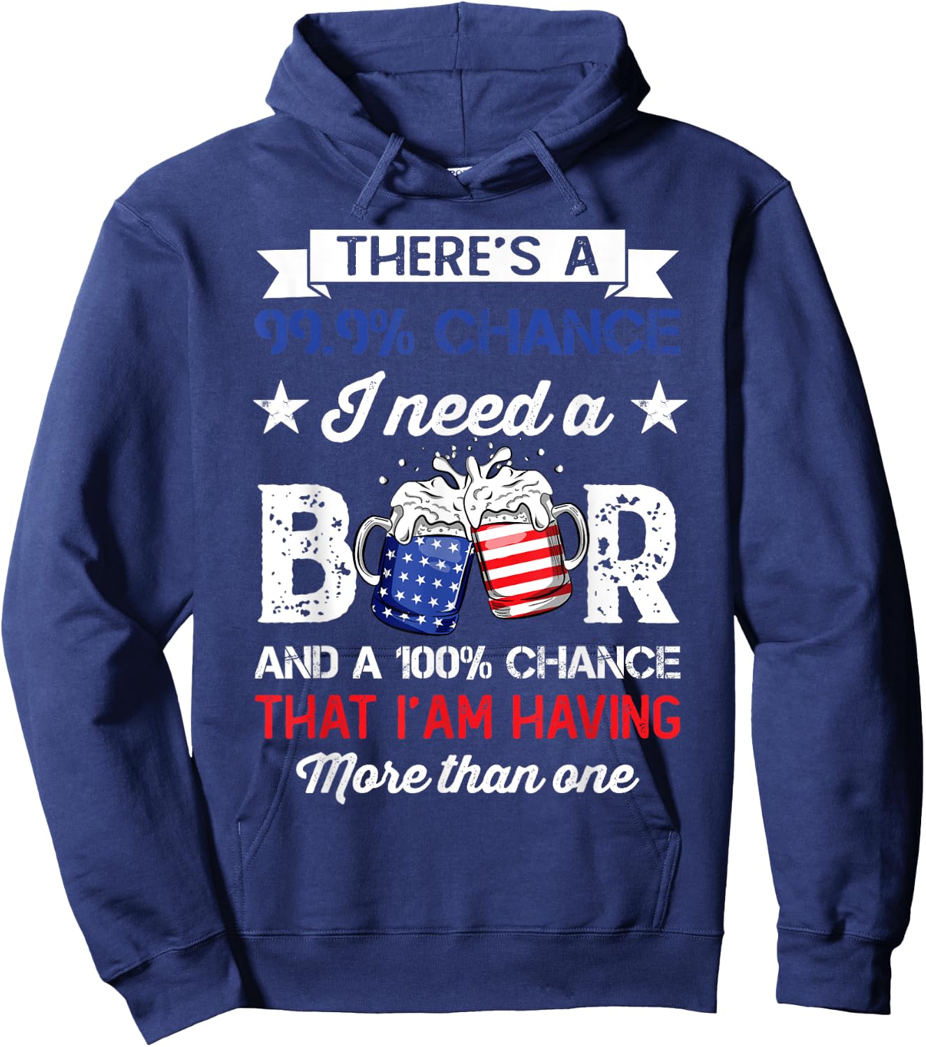 Funny There's a 99 9 Percents Chance I Need A Beer Hoodie - Hoodie | Navy