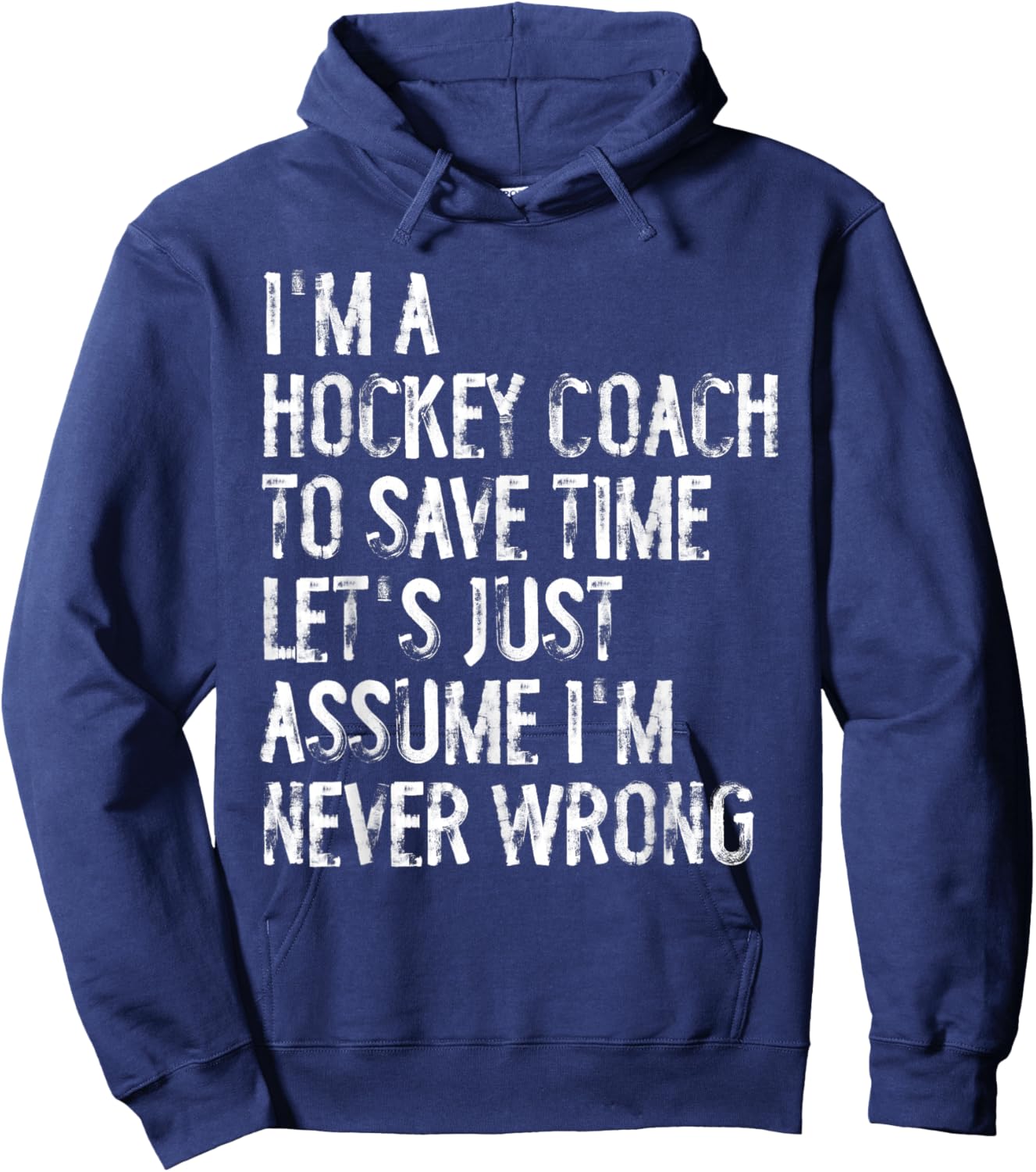 I'm A Hockey Coach Assume I'm Never Wrong Hoodie - Hoodie | Navy