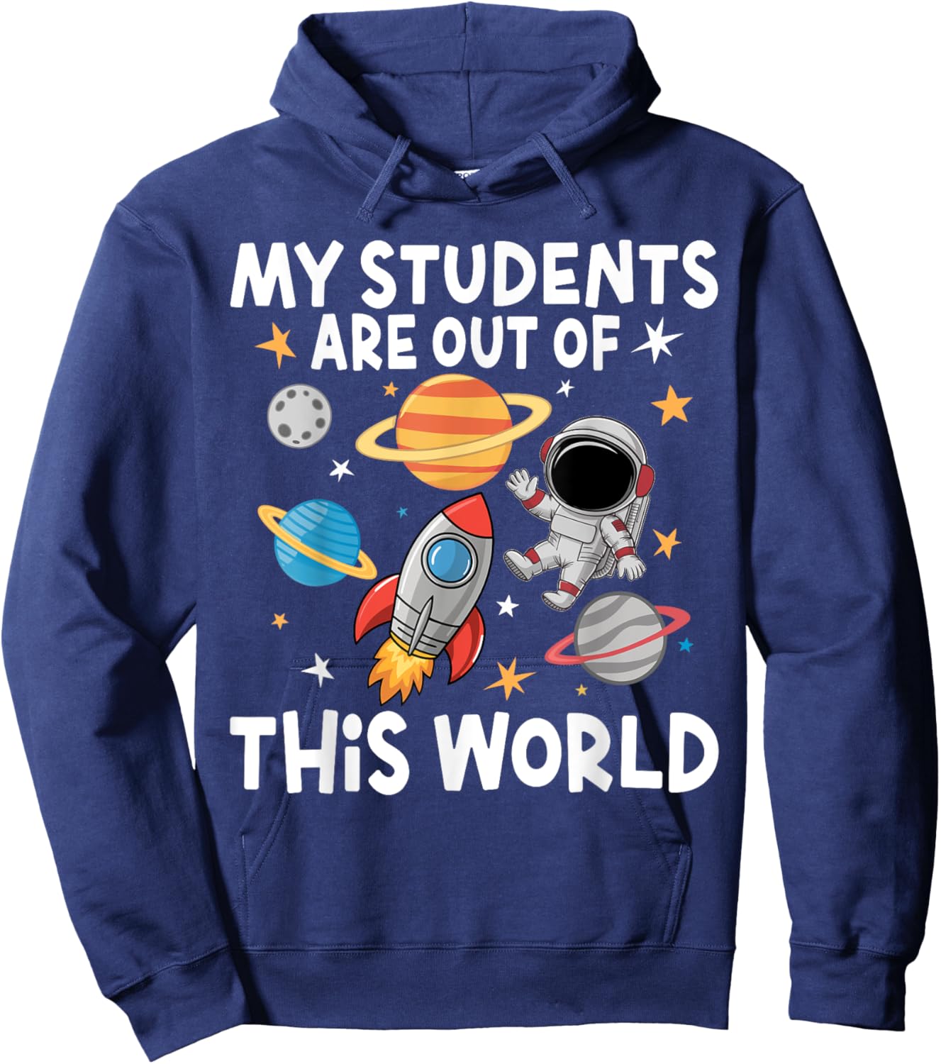 My Students Are Out Of This World Funny Space Teacher Hoodie - Hoodie | Navy