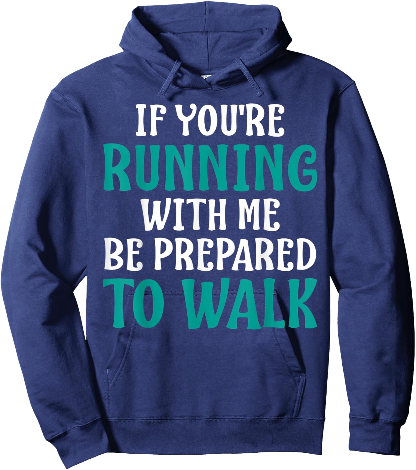 If You're Running With Me Be Prepared To Walk - Gym Shirt Hoodie - Hoodie | Navy