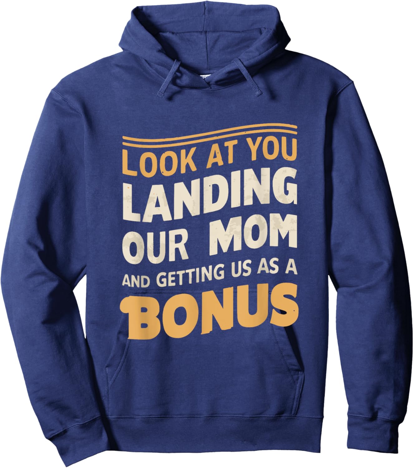 Look At You Landing Our Mom And Getting Us as A Bonus Hoodie - Hoodie | Navy