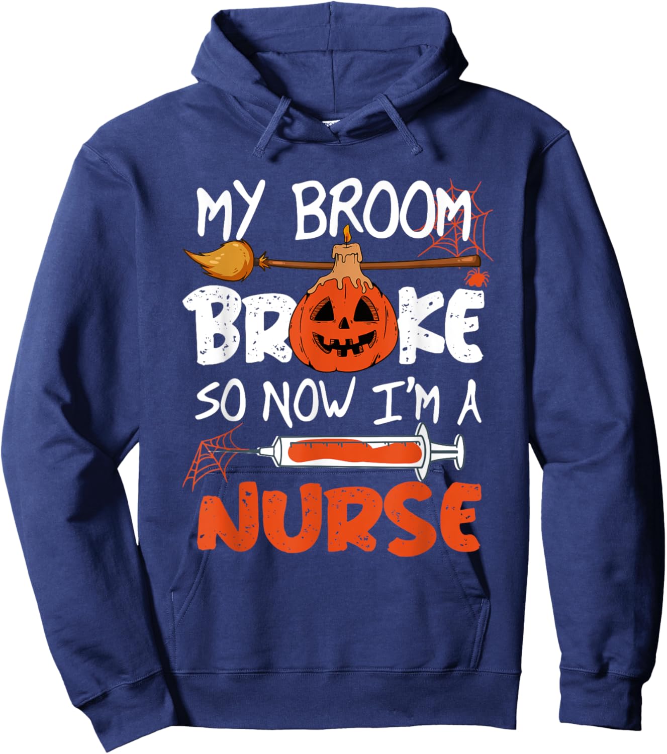 My Broom Broke So Now I'm A Nurse Funny Halloween Hoodie - Hoodie | Navy